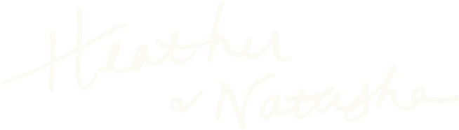 Handwritten signature that says the names 'Heather & Natasha'